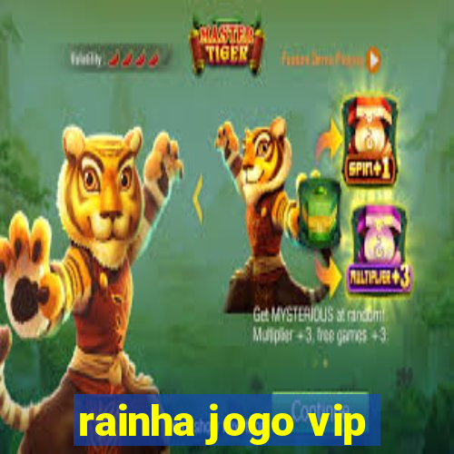 rainha jogo vip